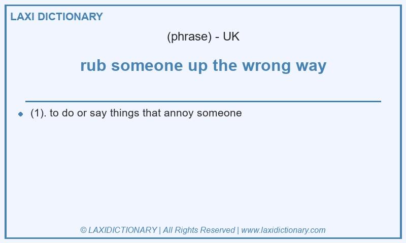 Definition rub someone up the wrong way in British English