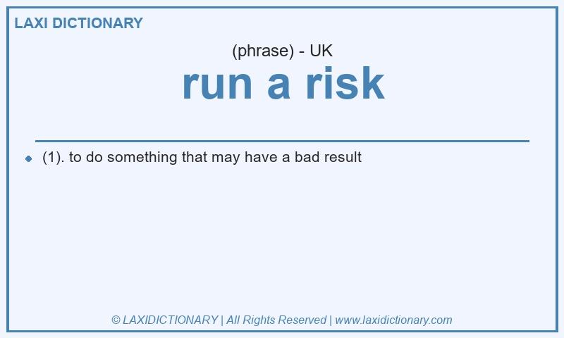 Definition run a risk in British English