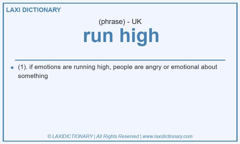 Definition run high in British English