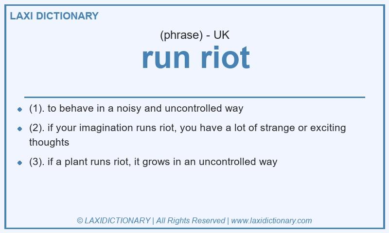 Definition run riot in British English