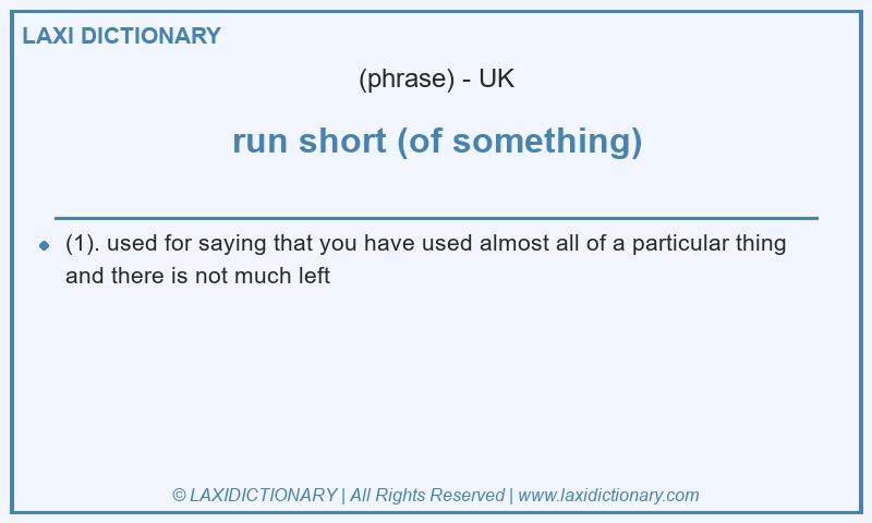 Definition run short (of something) in British English