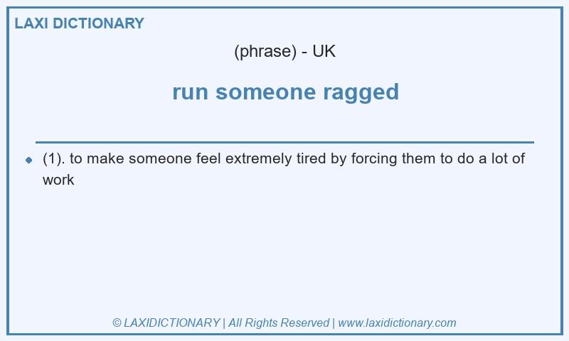 Definition run someone ragged in British English