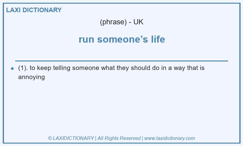 Definition run someone’s life in British English