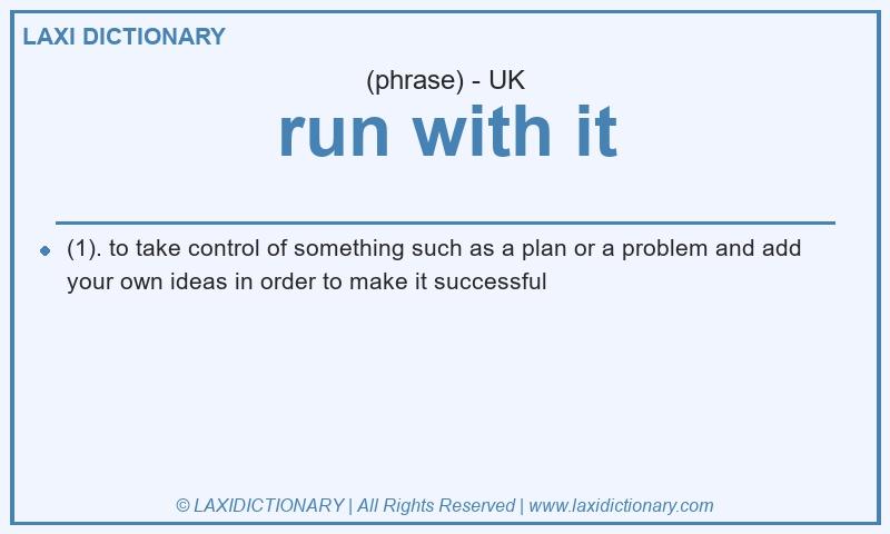 Definition run with it in British English