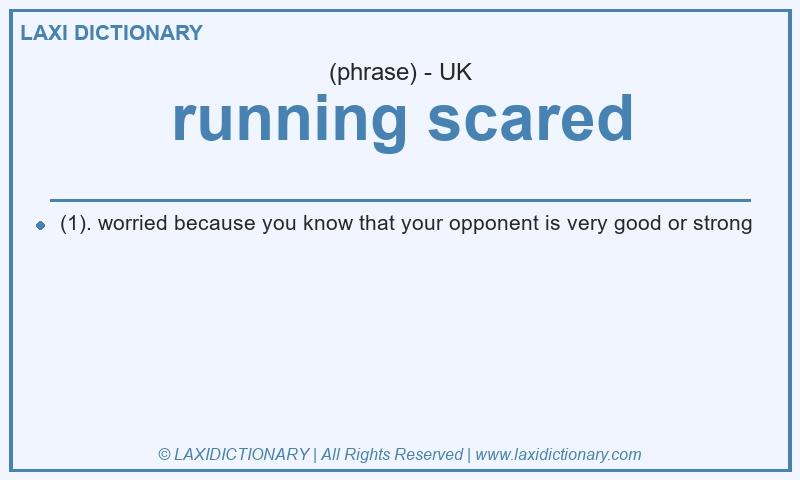Definition running scared in British English