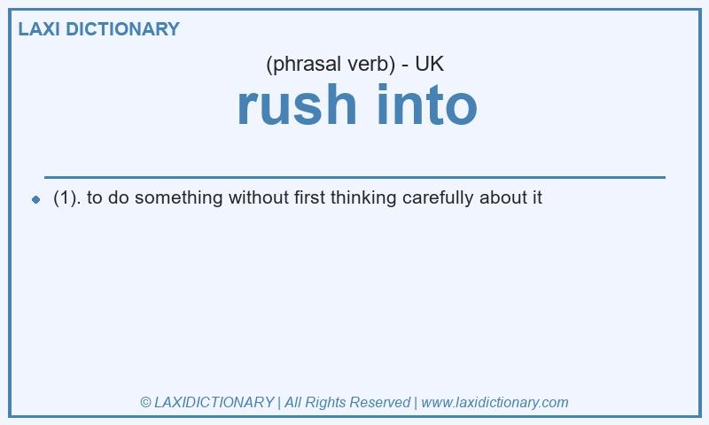 Definition rush into in British English