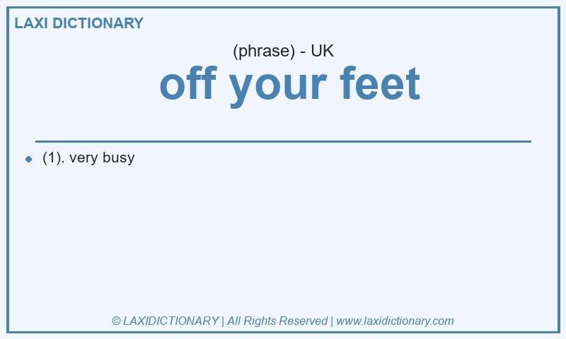 Definition  off your feet in British English