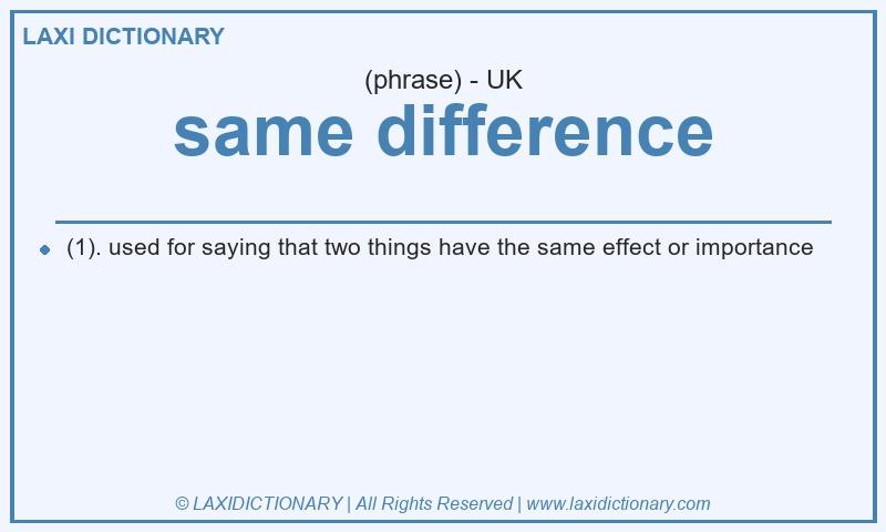 Definition same difference in British English