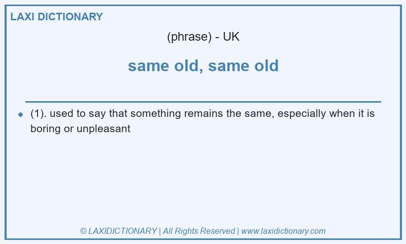 Definition same old, same old in British English