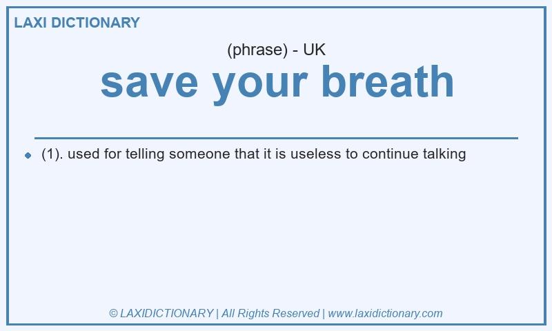 Definition save your breath in British English