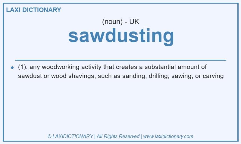Definition sawdusting in British English