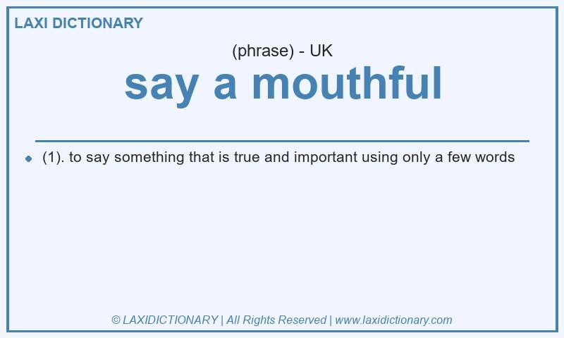 Definition say a mouthful in British English