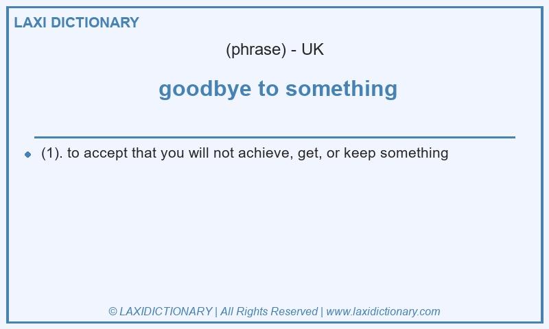 Definition goodbye to something in British English