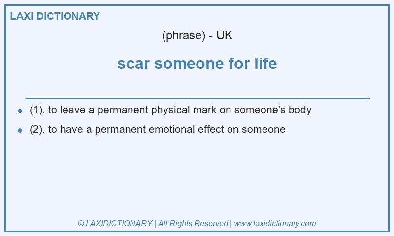 Definition scar someone for life in British English