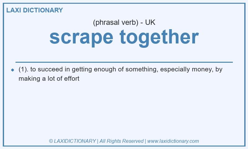 Definition scrape together in British English
