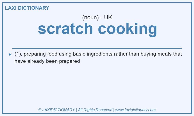 Definition scratch cooking in British English