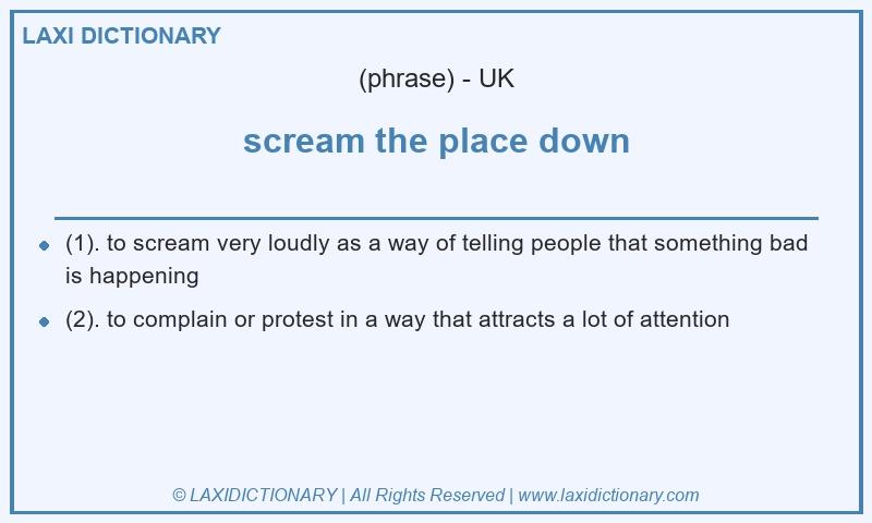 Definition scream the place down in British English