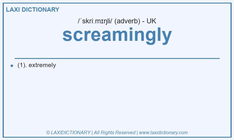 Definition screamingly in British English