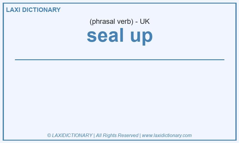Definition seal up in British English