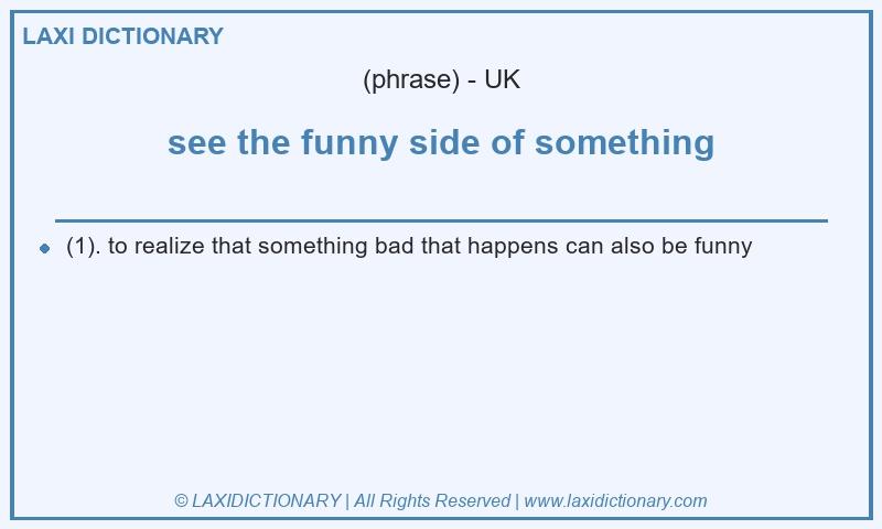 Definition see the funny side of something in British English