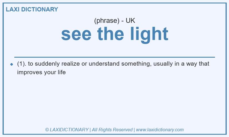 Definition see the light in British English