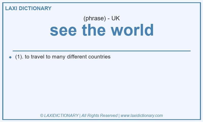 Definition see the world in British English