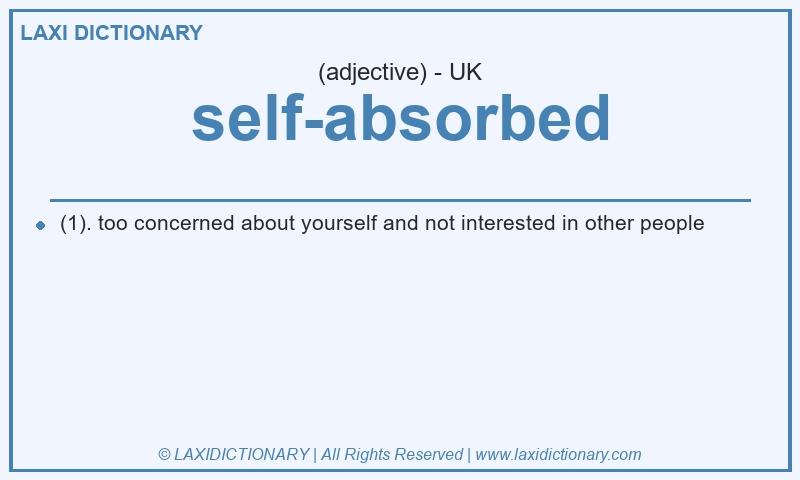 Definition self-absorbed in British English