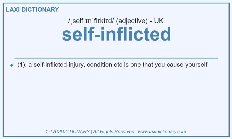 Definition self-inflicted in British English
