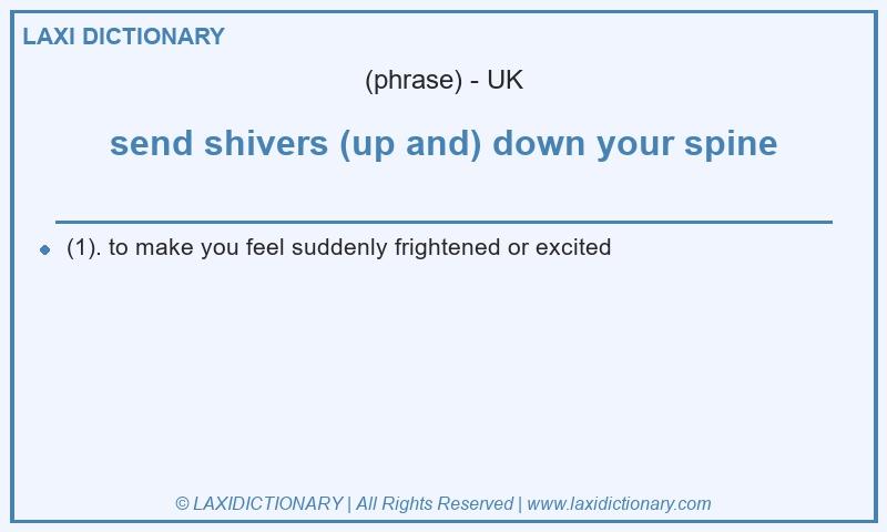 Definition send shivers (up and) down your spine in British English