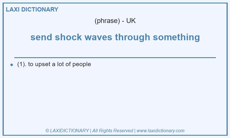 Definition send shock waves through something in British English