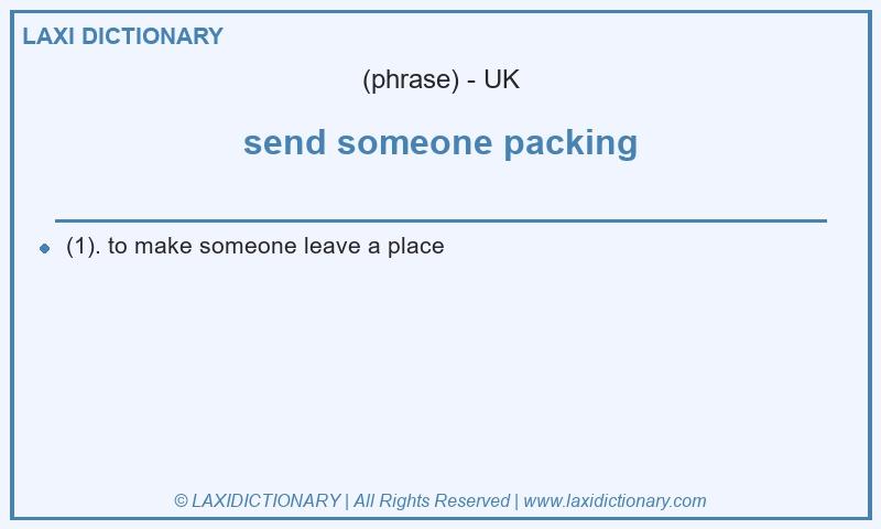 Definition send someone packing in British English