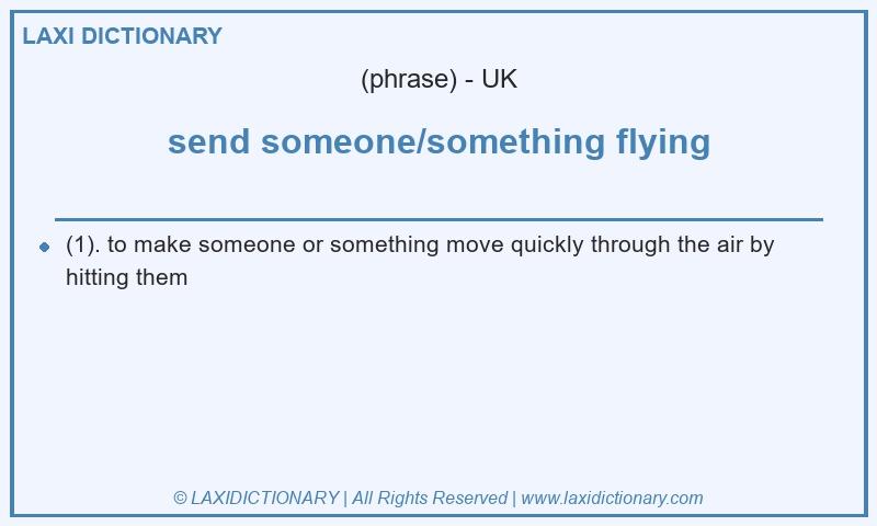 Definition send someone/something flying in British English