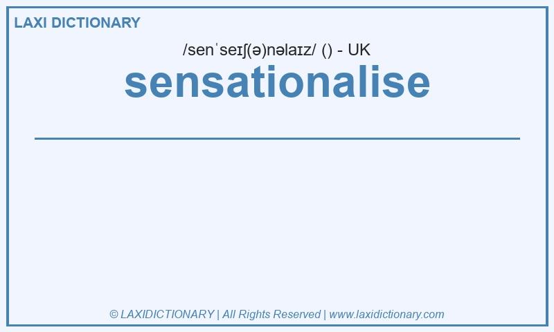 Definition sensationalise in British English