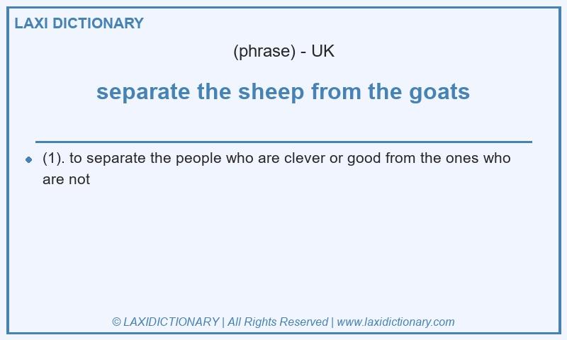 Definition separate the sheep from the goats in British English