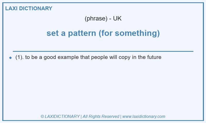 Definition set a pattern (for something) in British English