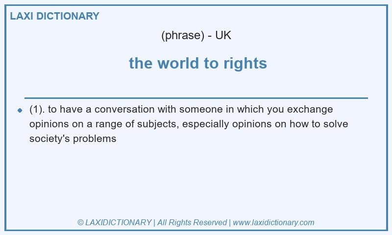 Definition the world to rights in British English