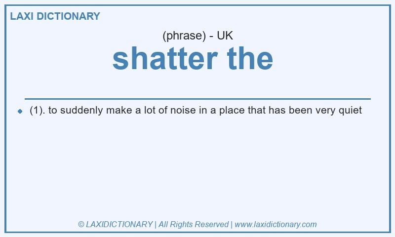 Definition shatter the  in British English