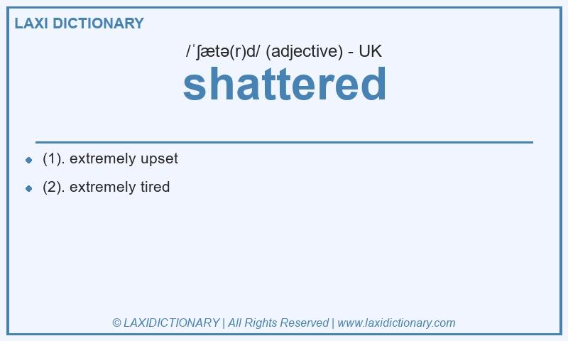 Definition shattered in British English