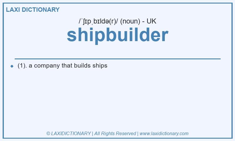 Definition shipbuilder in British English