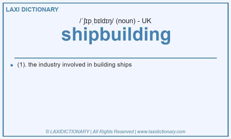 Definition shipbuilding in British English