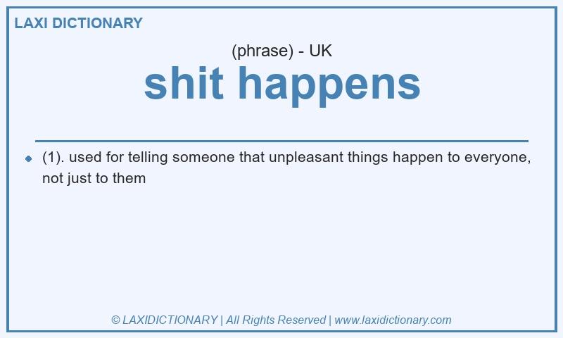 Definition shit happens in British English