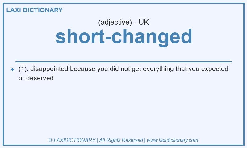 Definition short-changed in British English