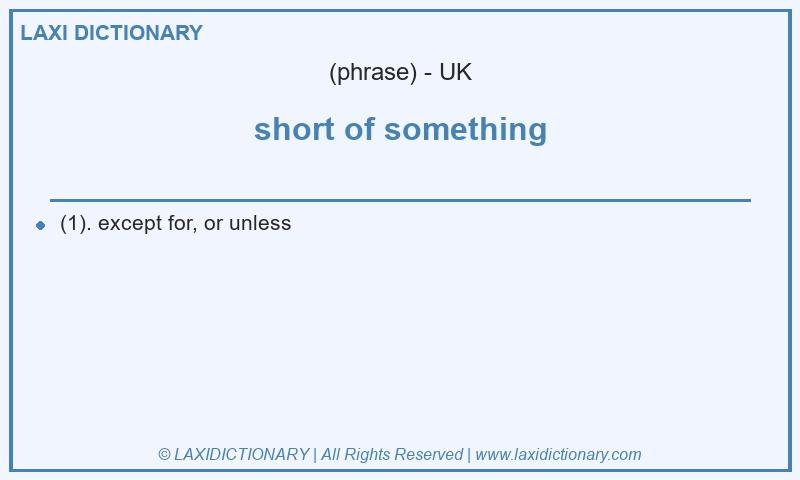 Definition short of something in British English