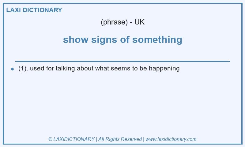 Definition show signs of something in British English