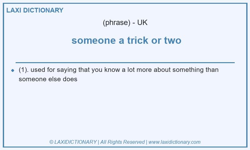 Definition  someone a trick or two in British English