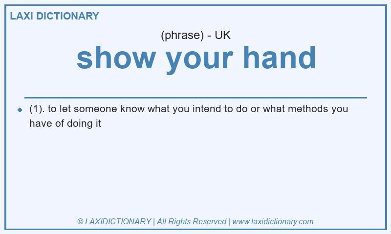 Definition show your hand in British English