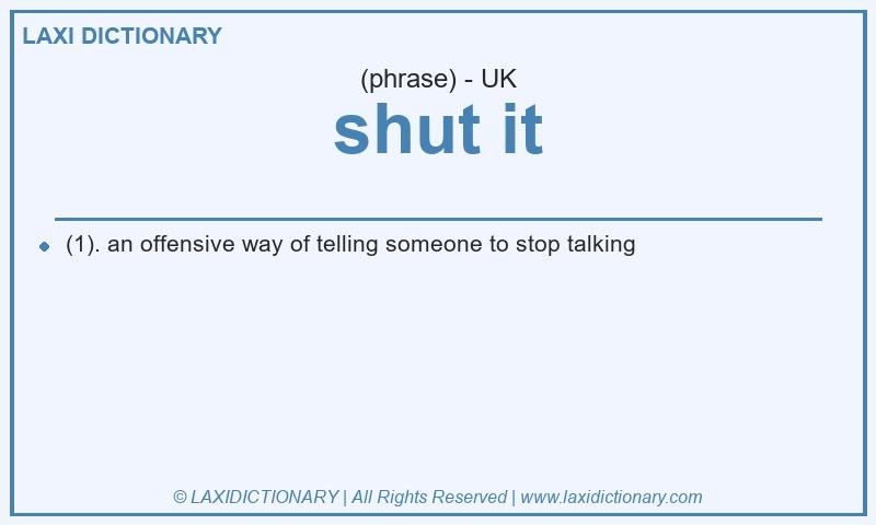 Definition shut it in British English