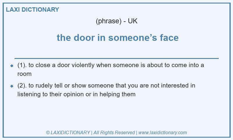Definition  the door in someone’s face in British English