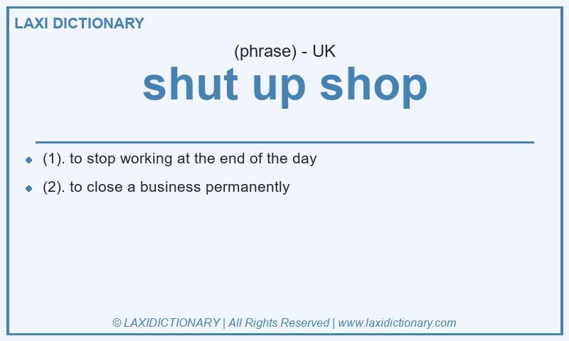Definition shut up shop in British English