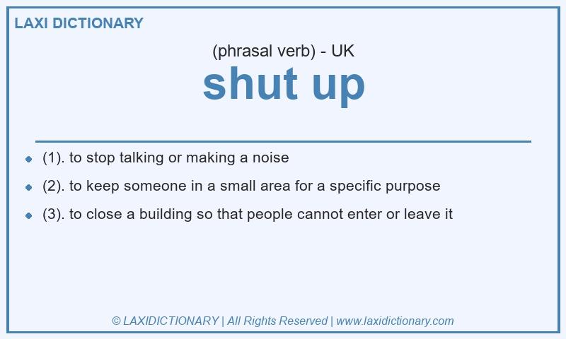 Definition shut up in British English